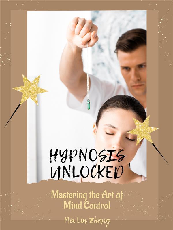Hypnosis Unlocked: Mastering the Art of Mind Control