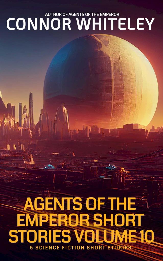 Agents Of The Emperor Short Stories Volume 10: 5 Science Fiction Short Stories (Agents of The Emperor Science Fiction Stories)