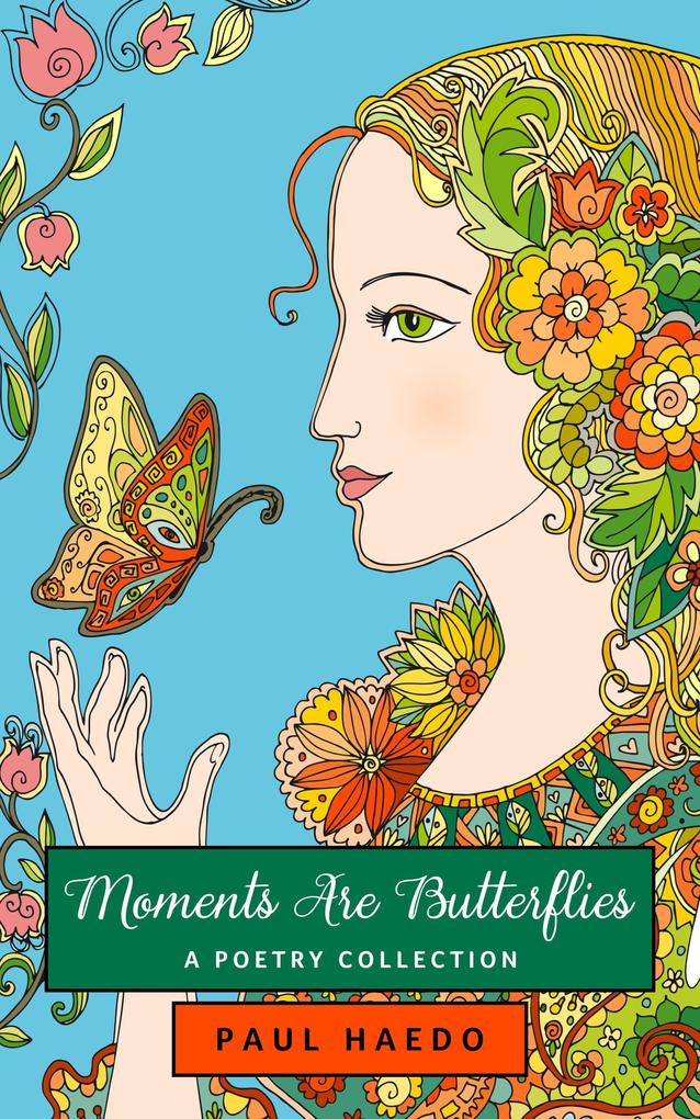 Moments Are Butterflies: A Poetry Collection (Standalone Poetry Anthologies #2)