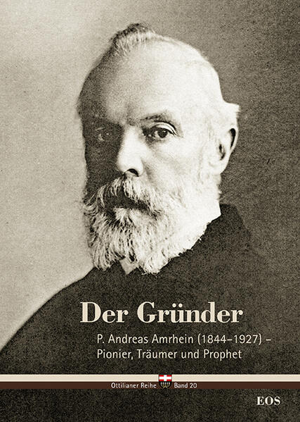 Der Gründer - P. Andreas Amrhein (1844-1927) - Pionier Träumer und Prophet