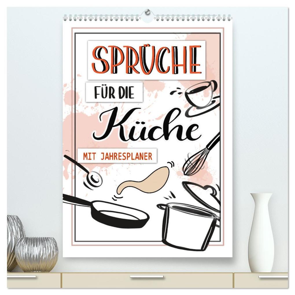 Sprüche für die Küche. Mit Jahresplaner (hochwertiger Premium Wandkalender 2024 DIN A2 hoch) Kunstdruck in Hochglanz