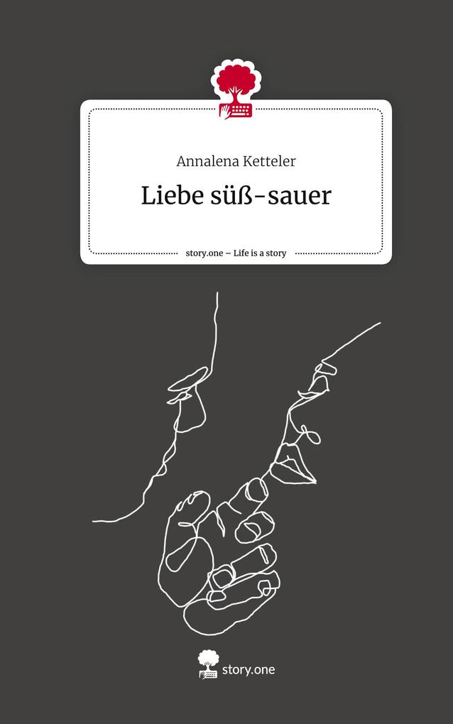 Liebe süß-sauer. Life is a Story - story.one