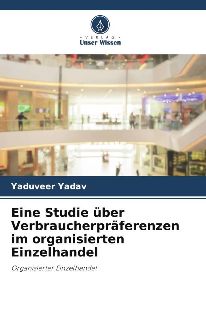 Eine Studie über Verbraucherpräferenzen im organisierten Einzelhandel