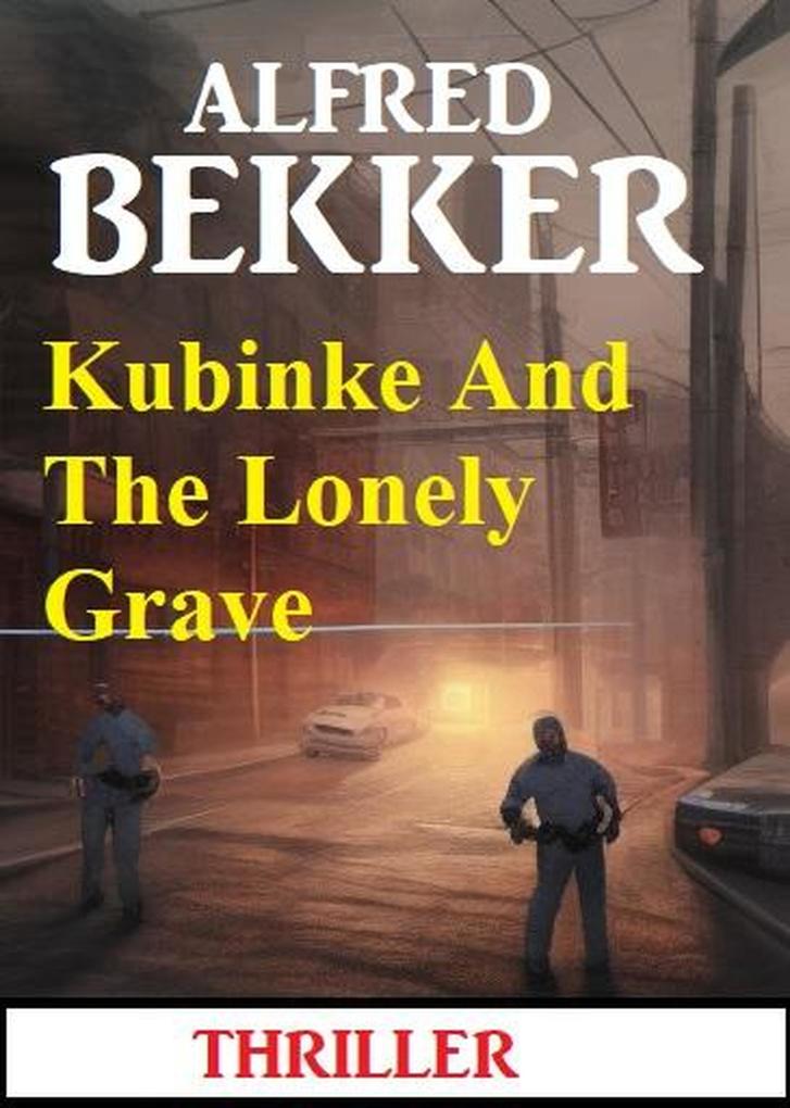 Kubinke And The Lonely Grave: Thriller