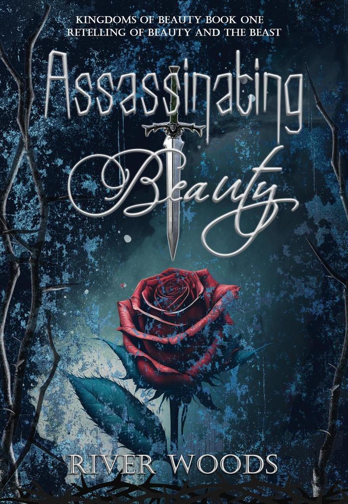 Assassinating Beauty: A Retelling of Beauty and the Beast (Kingdoms of Beauty #1)