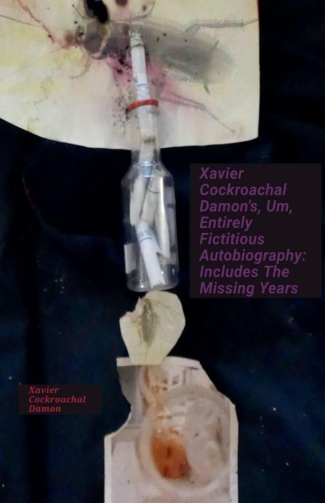 Xavier Cockroachal Damon's Um Entirely Fictitious Autobiography