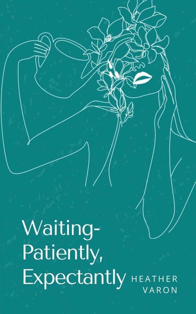 Waiting- Patiently Expectantly
