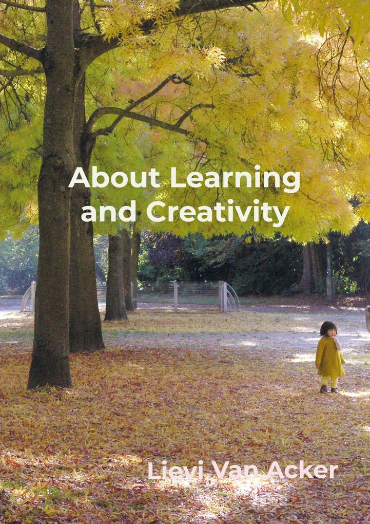 About Learning and Creativity - Lievi van Acker
