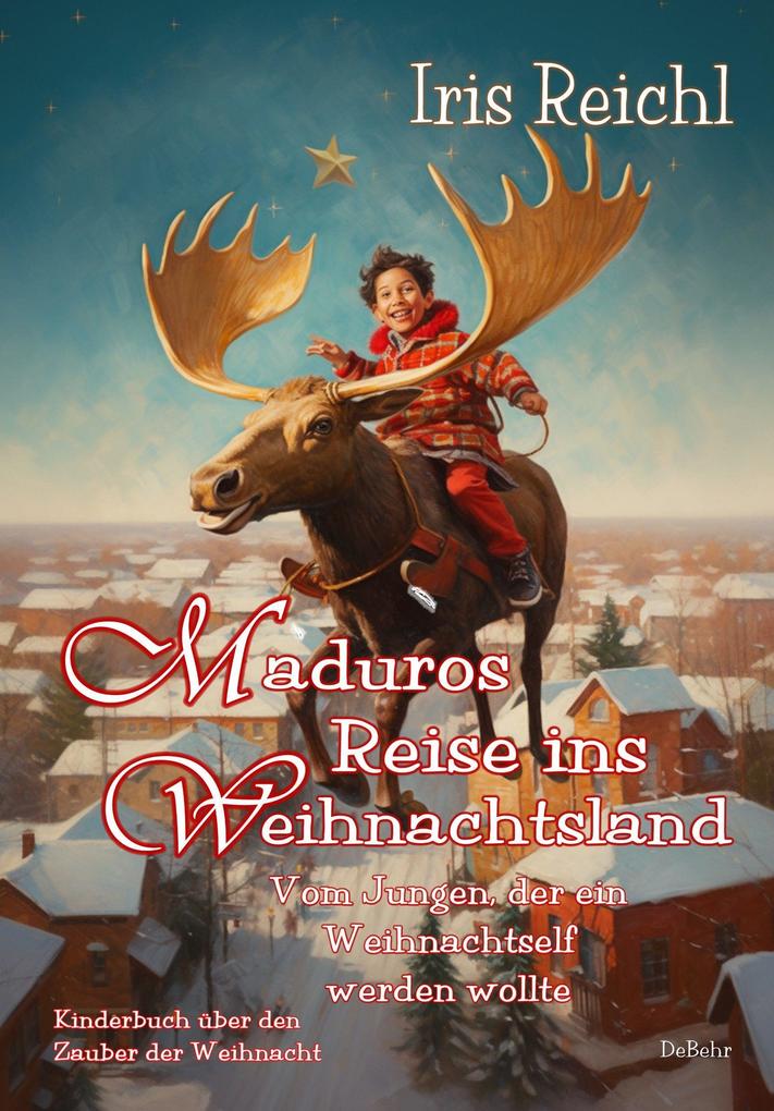 Maduros Reise ins Weihnachtsland - Vom Jungen der ein Weihnachtself werden wollte - Kinderbuch über den Zauber der Weihnacht