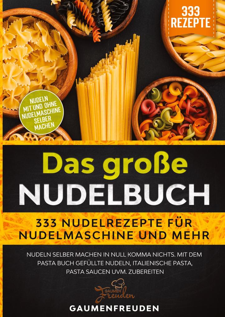 Das große Nudelbuch - 333 Nudelrezepte für Nudelmaschine und mehr