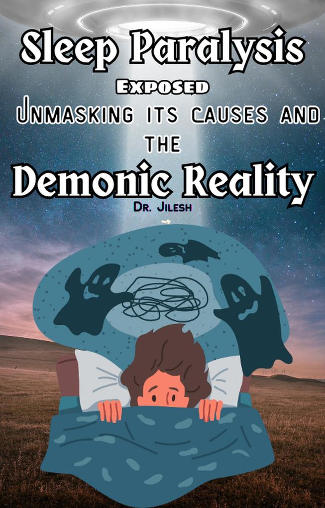 Sleep Paralysis Exposed: Unmasking Its Causes and the Demonic Reality (Health & Wellness)