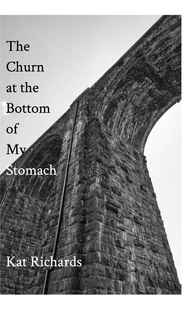 The Churn at the Bottom of My Stomach