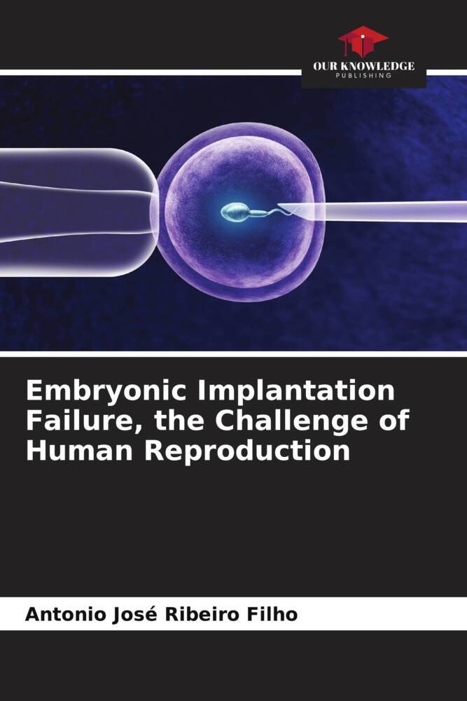 Embryonic Implantation Failure the Challenge of Human Reproduction