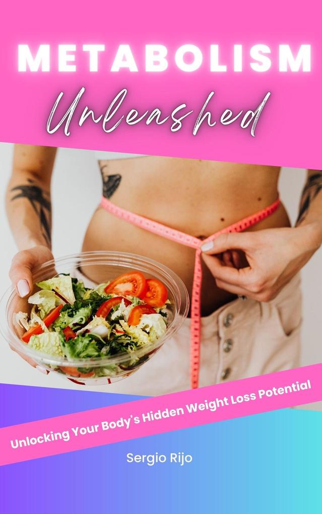 Metabolism Unleashed: Unlocking Your Body‘s Hidden Weight Loss Potential