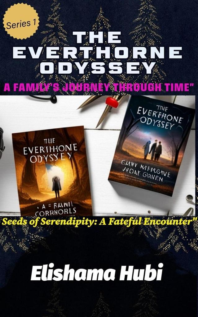 THE EVERTHORNE ODYSSEY: A Family‘s Journey Through Time (Seeds of Serendipity: A Fateful Encounter #1)