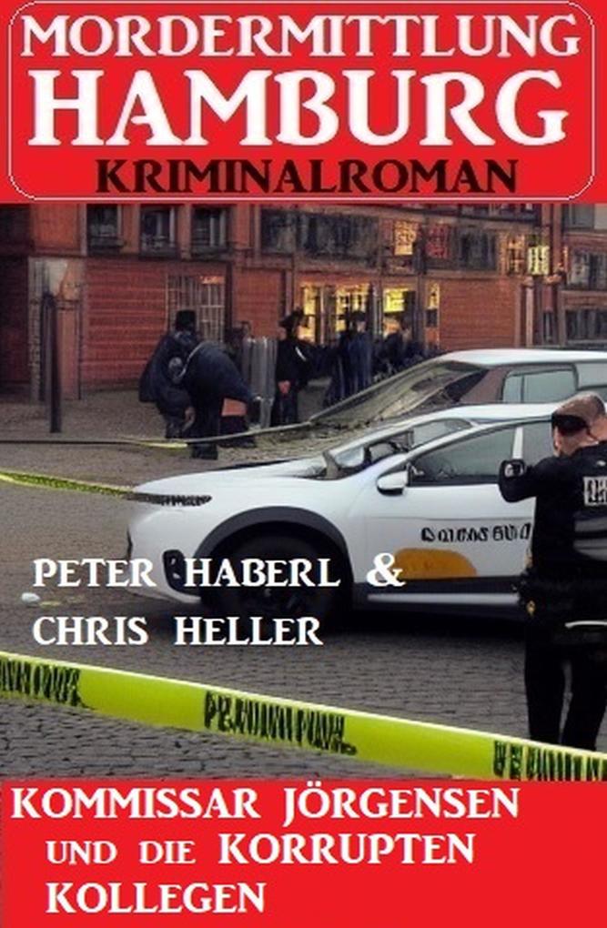 Kommissar Jörgensen und die korrupten Kollegen: Mordermittlung Hamburg Kriminalroman