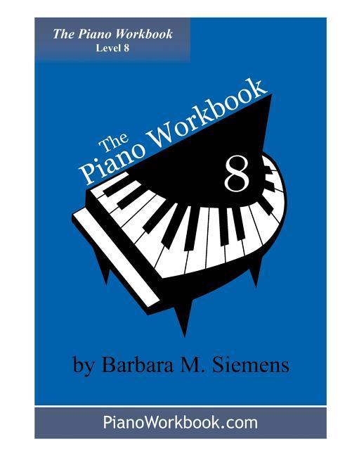 The Piano Workbook - Level 8: A Resource and Guide for Students in Ten Levels