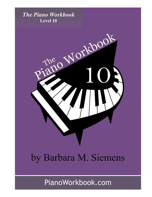 The Piano Workbook - Level 10: A Resource and Guide for Students in Ten Levels