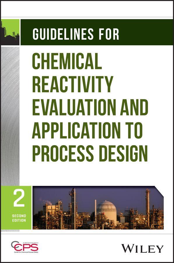 Guidelines for Chemical Reactivity Evaluation and Application to Process Design 2nd Edition