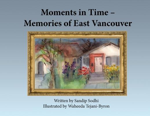 Moments in Time - Memories of East Vancouver