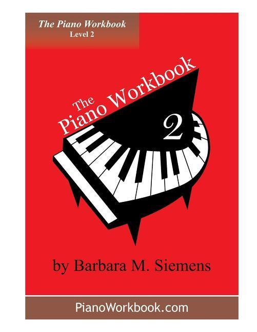 The Piano Workbook - Level 2: A Resource and Guide for Students in Ten Levels