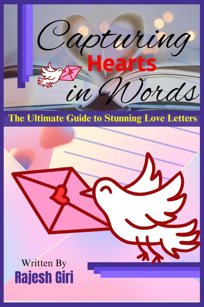 Capturing Hearts in Words: The Ultimate Guide to Stunning Love Letters