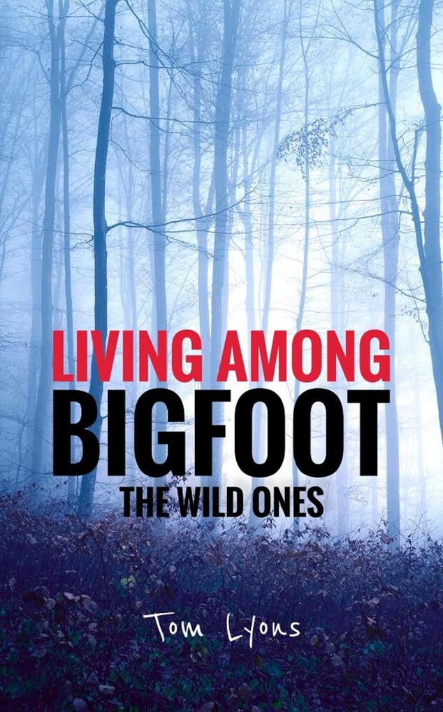 Living Among Bigfoot: The Wild Ones