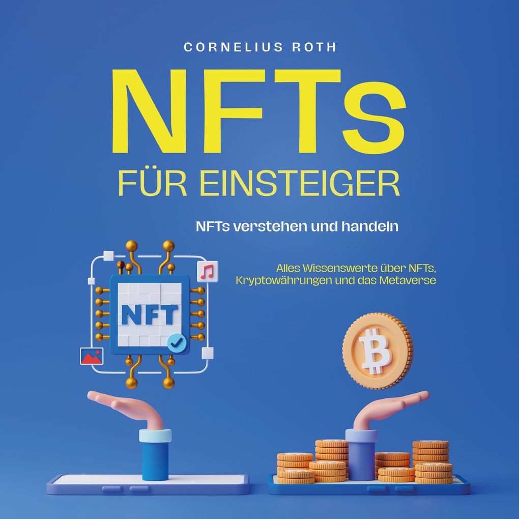 NFTs für Einsteiger: NFTs verstehen und handeln - Alles Wissenswerte über NFTs Kryptowährungen und das Metaverse