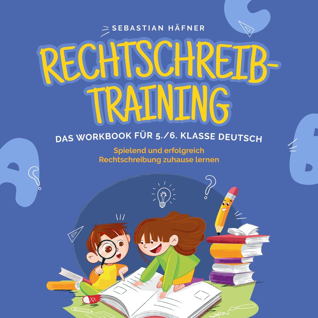 Rechtschreibtraining - Das Workbook für 5. / 6. Klasse Deutsch: Spielend und erfolgreich Rechtschreibung zuhause lernen - inkl. 3 Wochen Übungsplan 5-Minuten-Diktaten & gratis Audio-Dateien