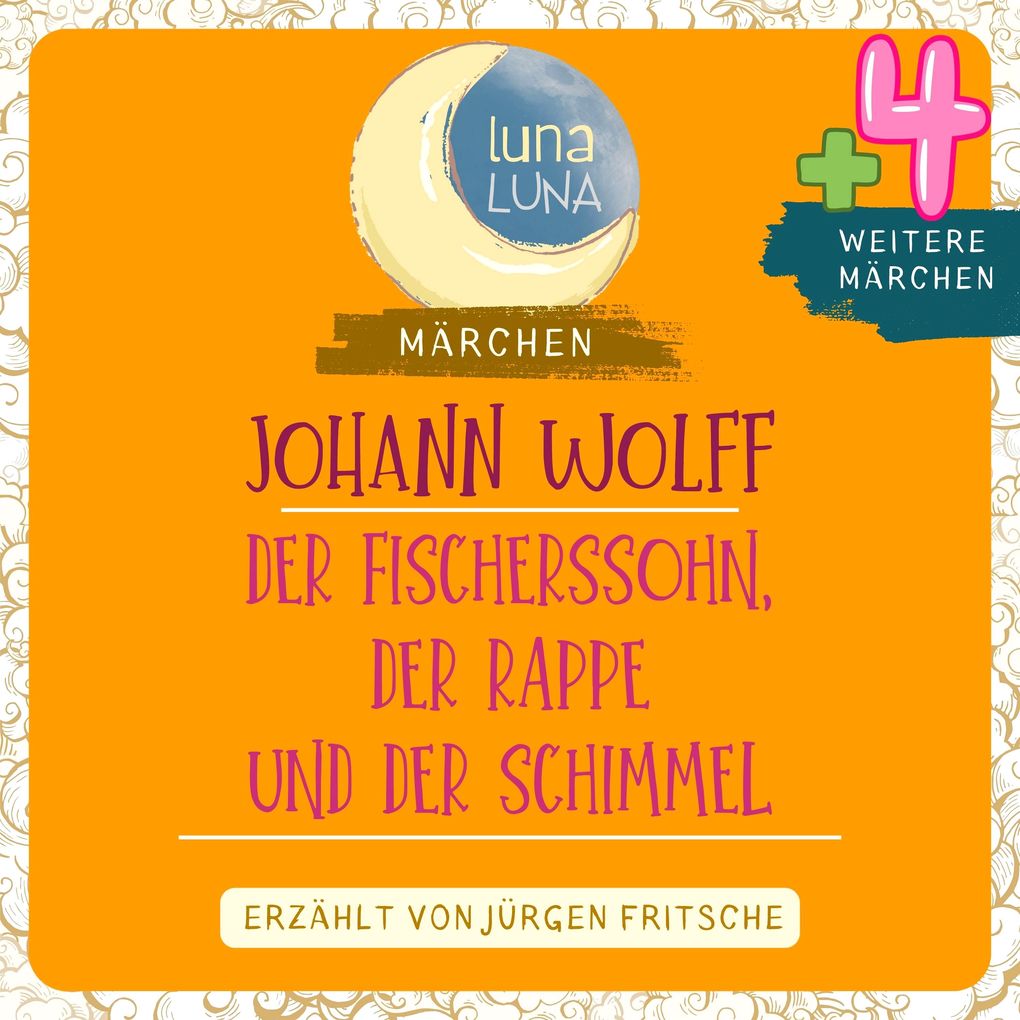 Johann Wolff: Der Fischerssohn der Rappe und der Schimmel plus vier weitere Märchen