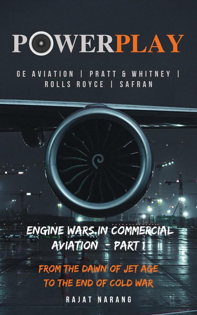 PowerPlay: Engine Wars in Commercial Aviation - Part I - GE Aviation Pratt & Whitney Rolls Royce Safran