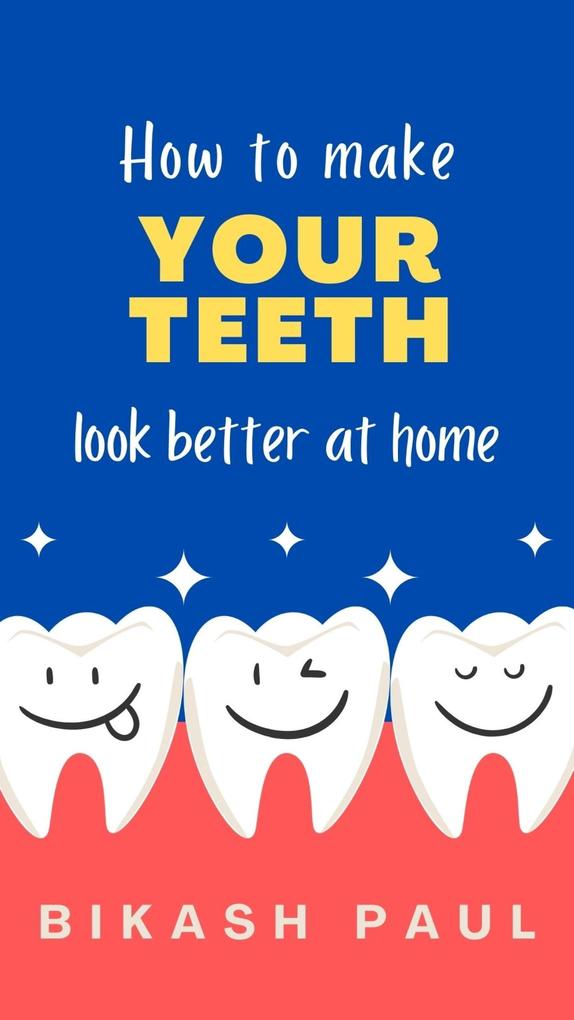 How to Make Your Teeth Look Better at Home