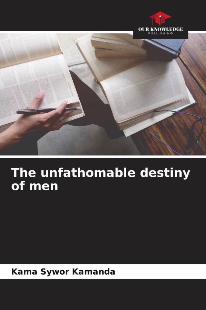The unfathomable destiny of men