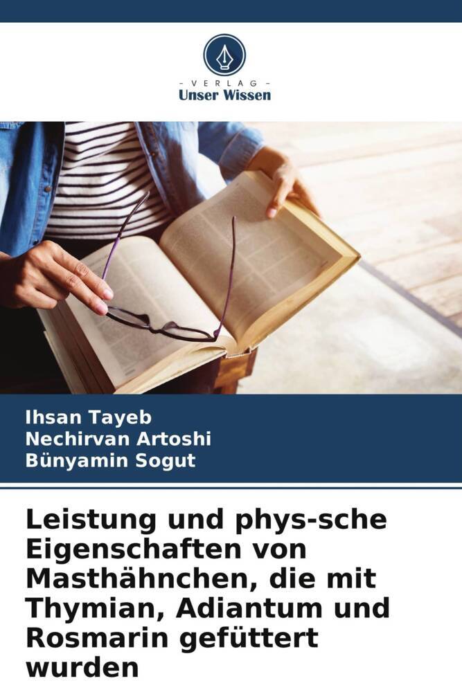 Leistung und phys-sche Eigenschaften von Masthähnchen die mit Thymian Adiantum und Rosmarin gefüttert wurden