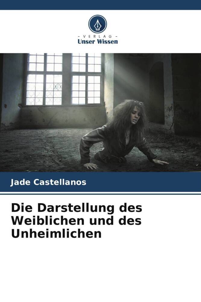 Die Darstellung des Weiblichen und des Unheimlichen