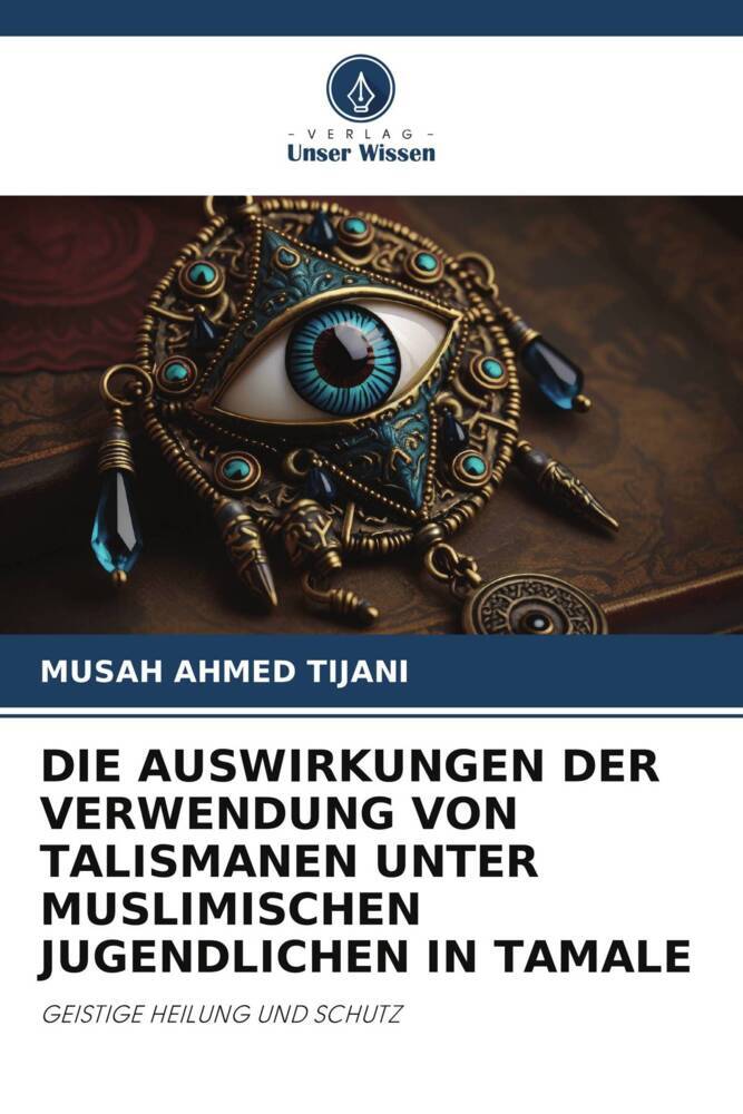 DIE AUSWIRKUNGEN DER VERWENDUNG VON TALISMANEN UNTER MUSLIMISCHEN JUGENDLICHEN IN TAMALE