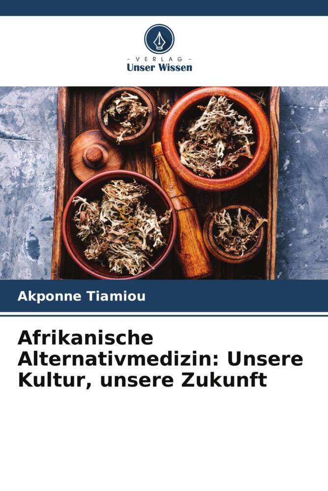 Afrikanische Alternativmedizin: Unsere Kultur unsere Zukunft