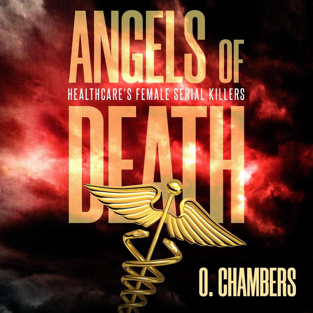 Angels of Death: Healthcare‘s Female Serial Killers
