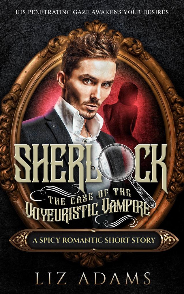 Sherlock the Case of the Voyeuristic Vampire (The Casebook of a Salacious Sleuth #4)