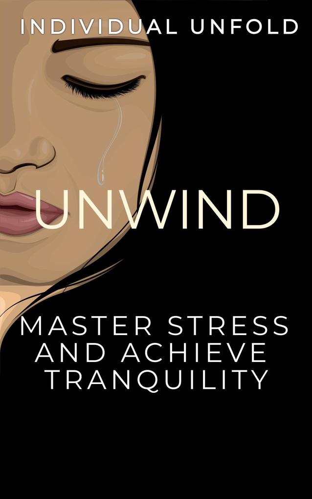 Unwind: Master Stress and Achieve Tranquillity