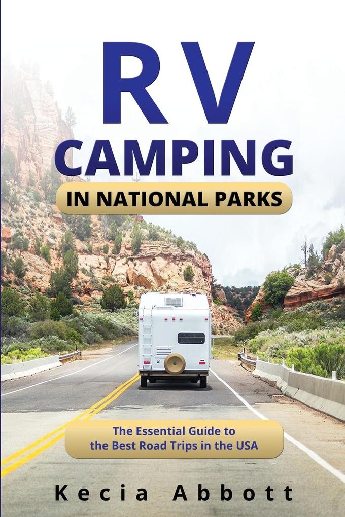 RV Camping in National Parks: The Essential Guide to the Best Road Trips in the USA