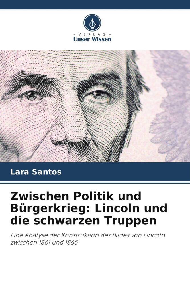 Zwischen Politik und Bürgerkrieg: Lincoln und die schwarzen Truppen