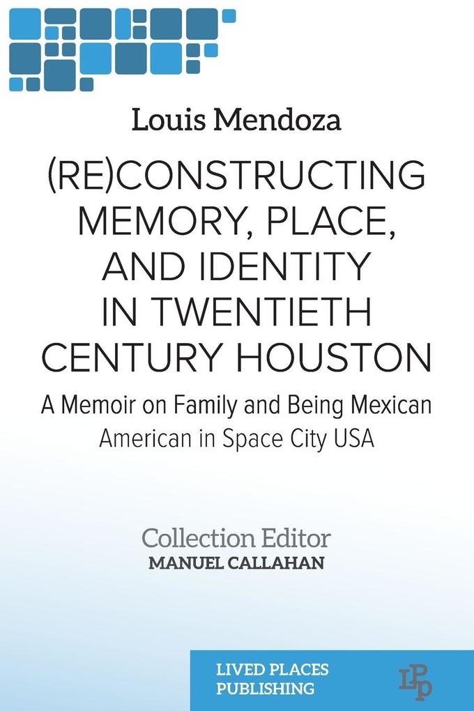 (Re)constructing Memory Place and Identity in Twentieth Century Houston