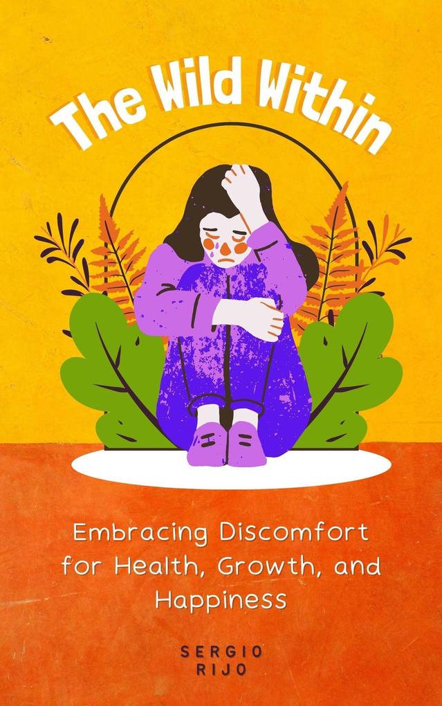 The Wild Within: Embracing Discomfort for Health Growth and Happiness