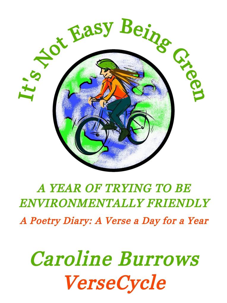 It‘s Not Easy Being Green: A Year of Trying to be Environmentally Friendly: A Poetry Diary: A Verse a Day for a Year