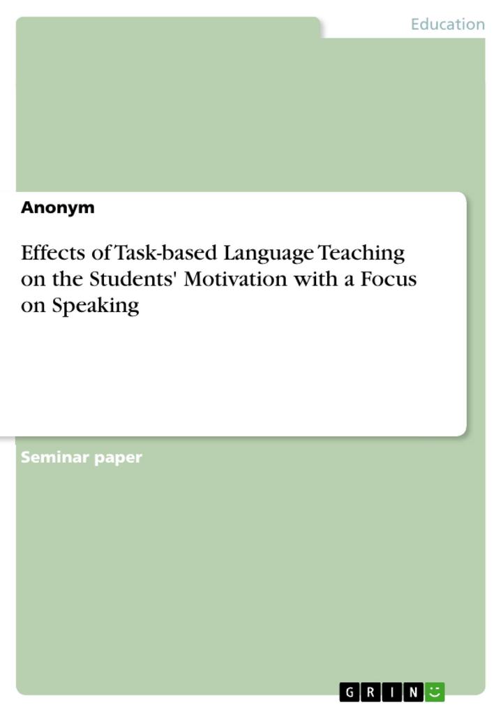 Effects of Task-based Language Teaching on the Students‘ Motivation with a Focus on Speaking