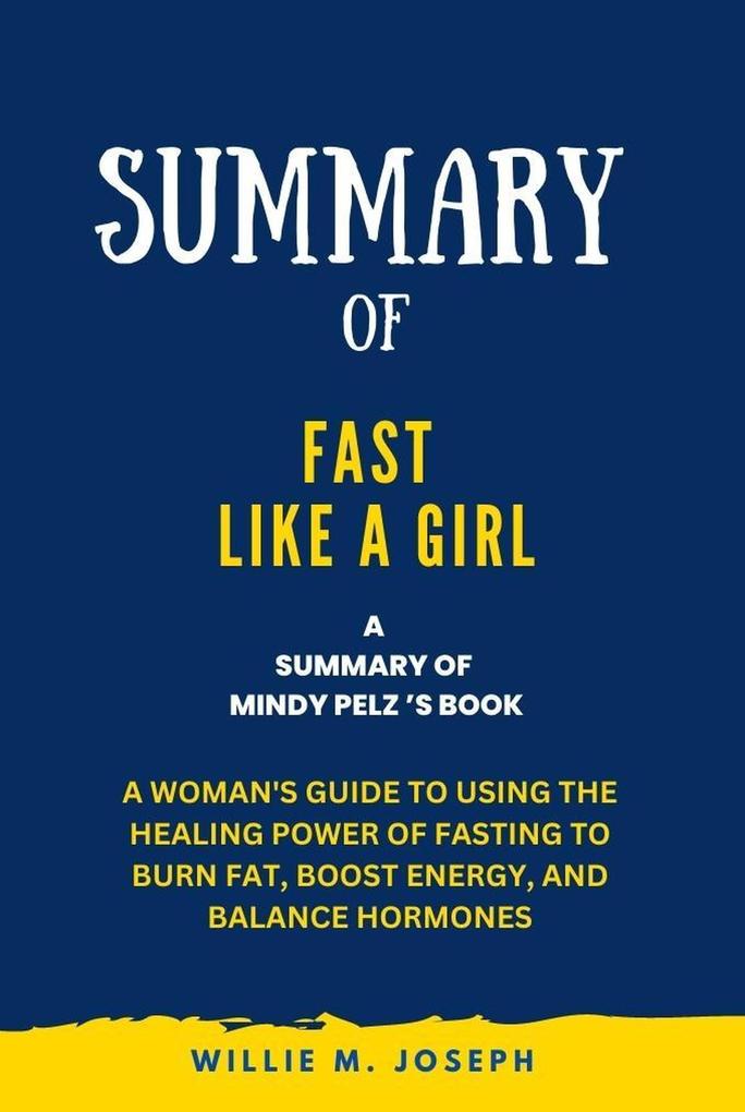 Summary of Fast Like a Girl By Mindy Pelz: A Woman‘s Guide to Using the Healing Power of Fasting to Burn Fat Boost Energy and Balance Hormones