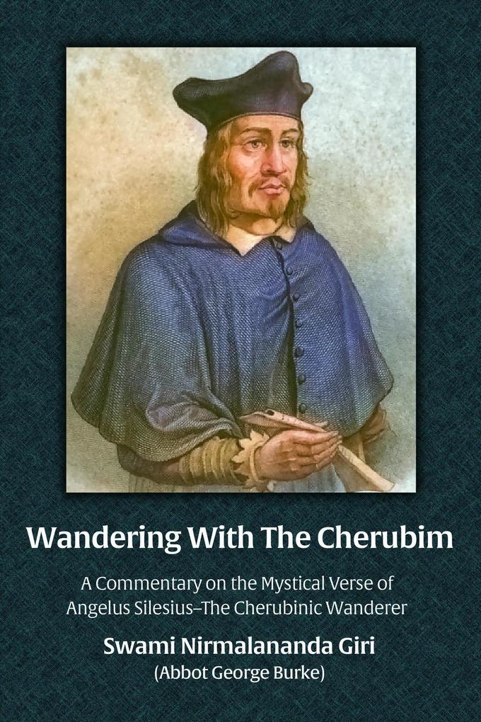 Wandering With The Cherubim: A Commentary on the Mystical Verse of Angelus Silesius-The Cherubinic Wanderer