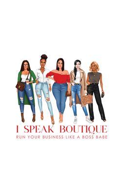 I Speak Boutique: Run Your Business Like A Boss babe