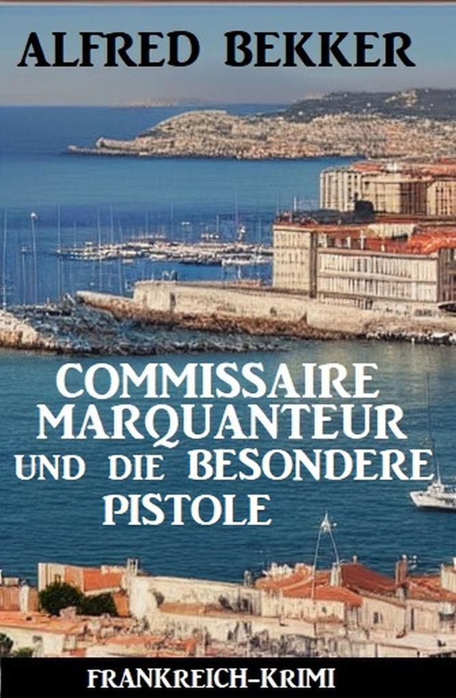 Commissaire Marquanteur und die besondere Pistole: Frankreich Krimi